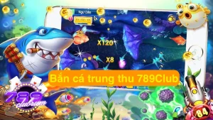 Bắn cá trung thu 789club - Game giải trí đỉnh cao nhất