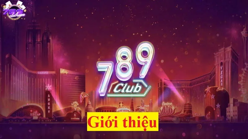 Giới Thiệu 789Club – Sảnh cá cược giải trí cho mọi bet thủ