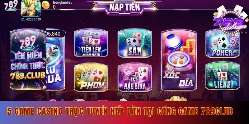 5 game casino trực tuyến hấp dẫn tại cổng game 789club 