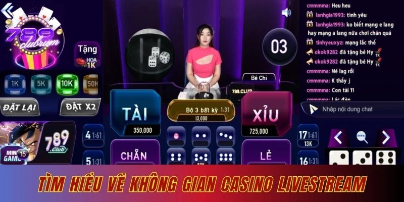 Tìm hiểu về không gian cá cược Casino livestream